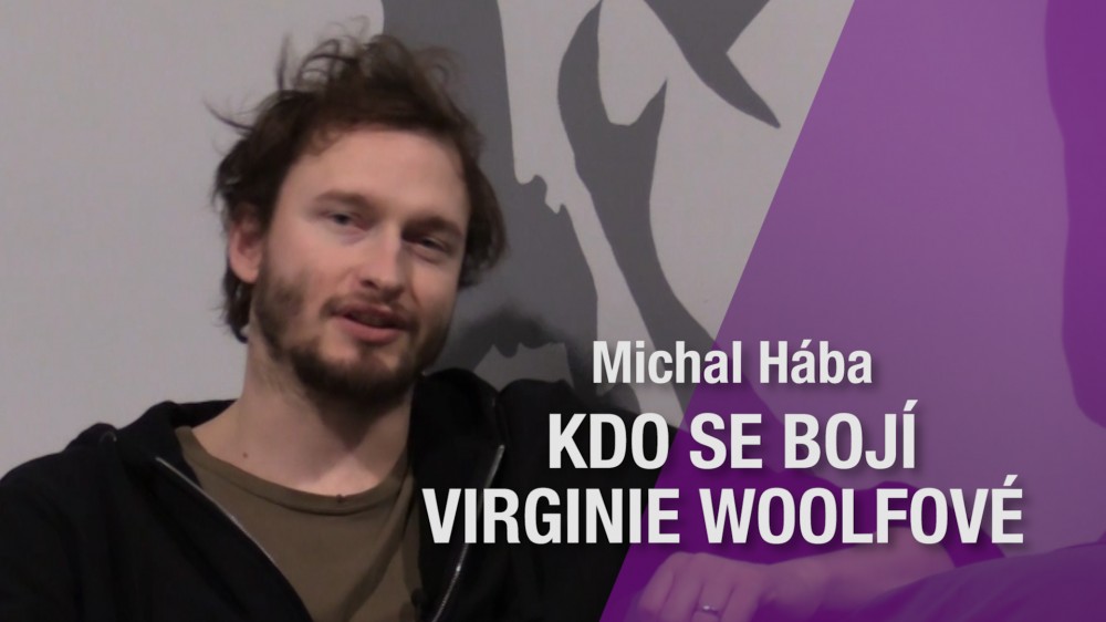 Rozhovor: Michal Hába (Kdo se bojí Virginie Woolfové)