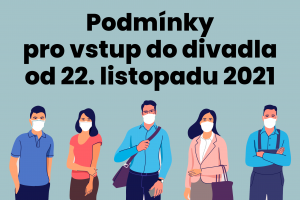 Podmínky pro vstup do divadla od 22. 11. 2021